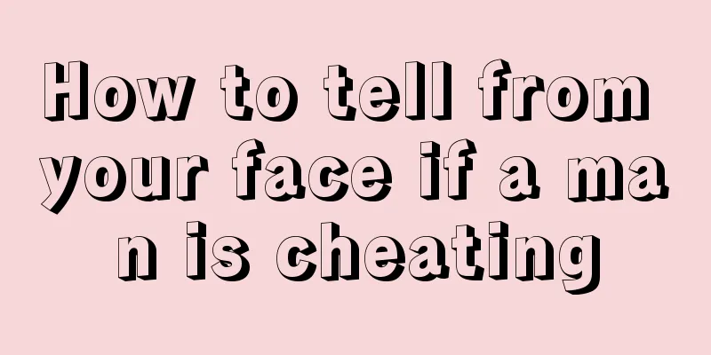 How to tell from your face if a man is cheating