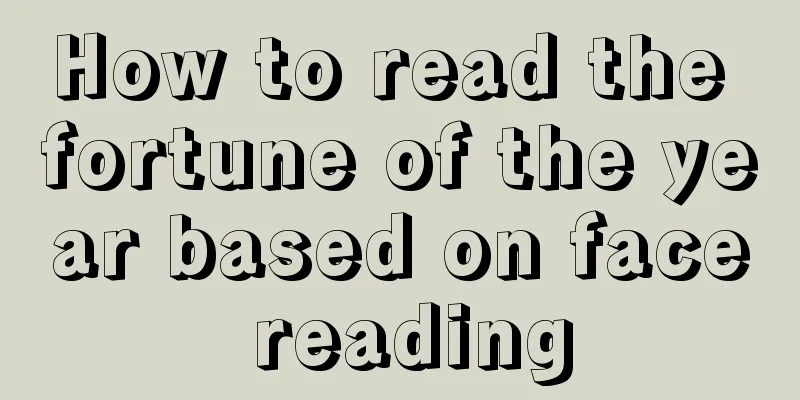 How to read the fortune of the year based on face reading