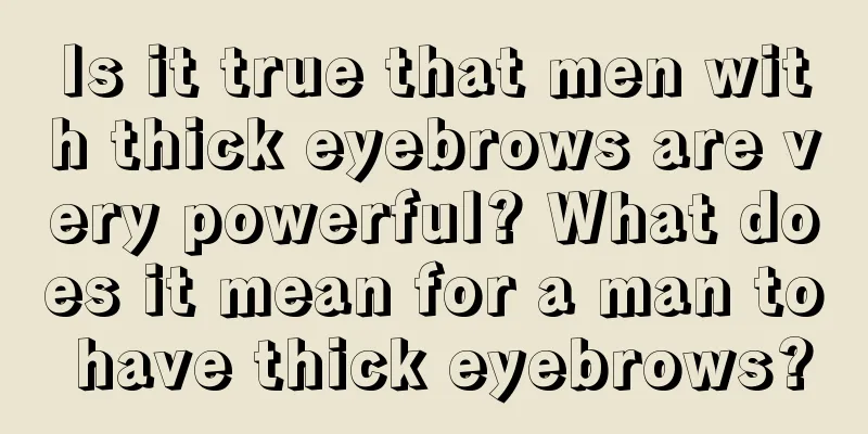 Is it true that men with thick eyebrows are very powerful? What does it mean for a man to have thick eyebrows?