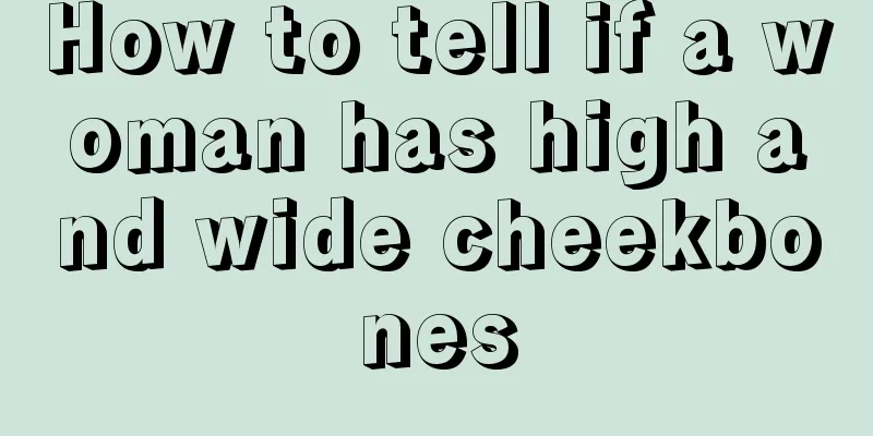 How to tell if a woman has high and wide cheekbones