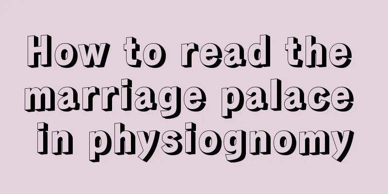 How to read the marriage palace in physiognomy