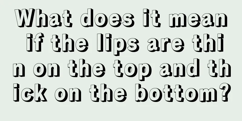 What does it mean if the lips are thin on the top and thick on the bottom?