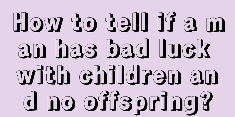 How to tell if a man has bad luck with children and no offspring?