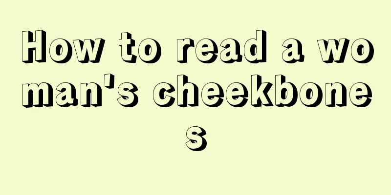 How to read a woman's cheekbones