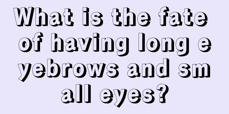 What is the fate of having long eyebrows and small eyes?
