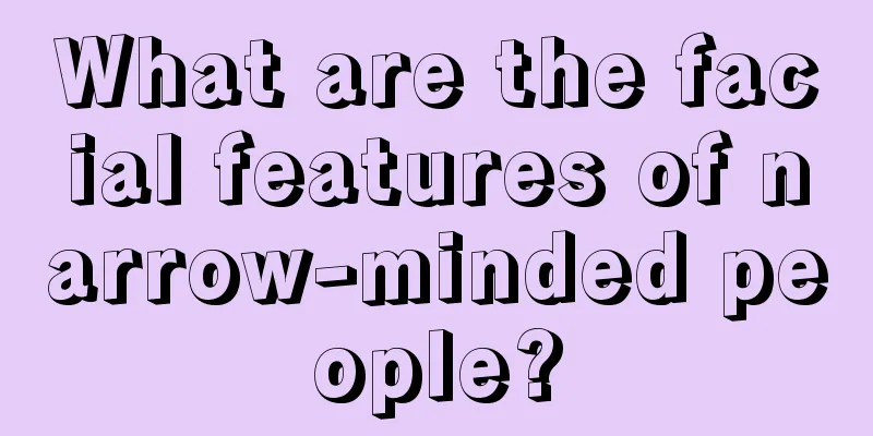What are the facial features of narrow-minded people?