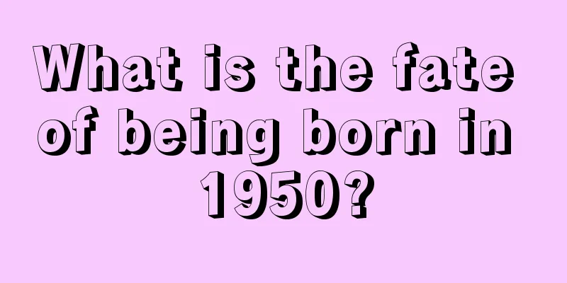 What is the fate of being born in 1950?