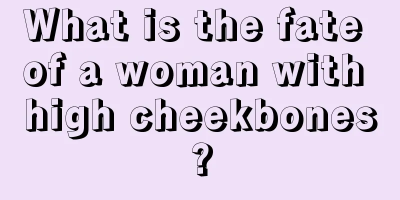 What is the fate of a woman with high cheekbones?