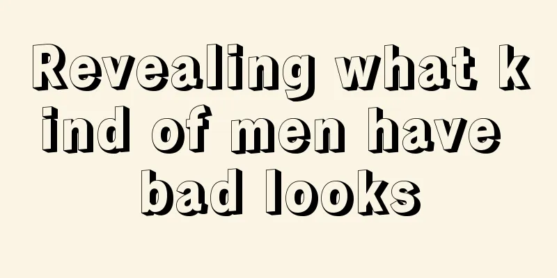 Revealing what kind of men have bad looks