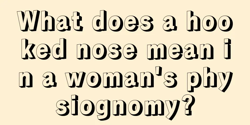 What does a hooked nose mean in a woman's physiognomy?