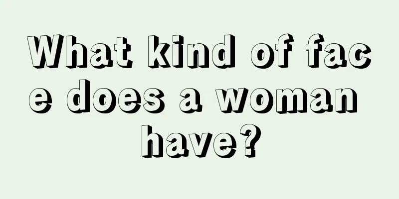 What kind of face does a woman have?