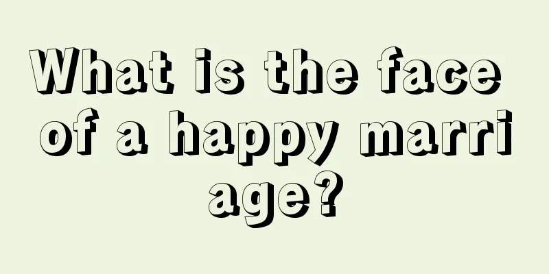 What is the face of a happy marriage?
