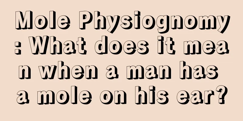 Mole Physiognomy: What does it mean when a man has a mole on his ear?
