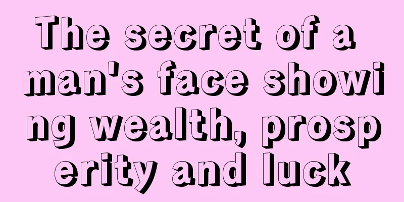 The secret of a man's face showing wealth, prosperity and luck
