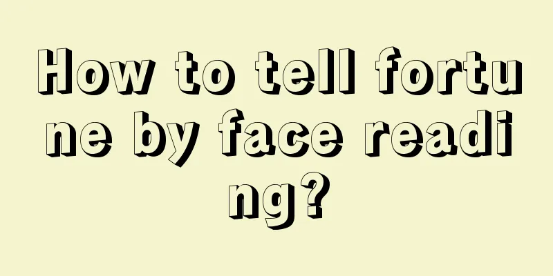 How to tell fortune by face reading?