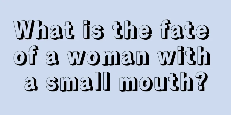 What is the fate of a woman with a small mouth?