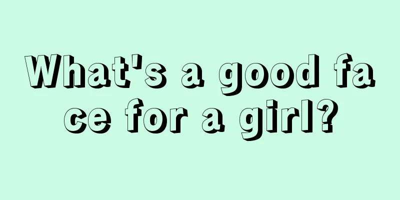 What's a good face for a girl?