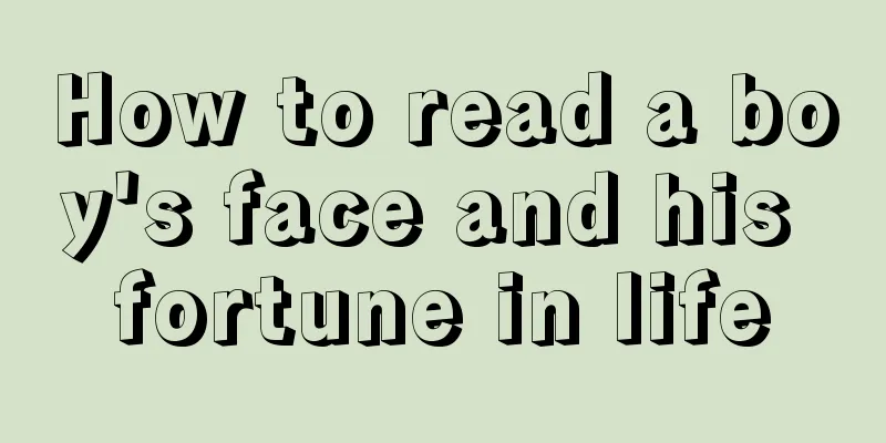 How to read a boy's face and his fortune in life