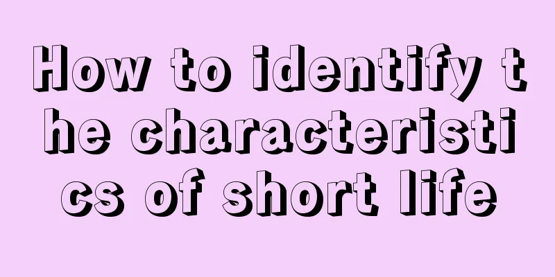 How to identify the characteristics of short life