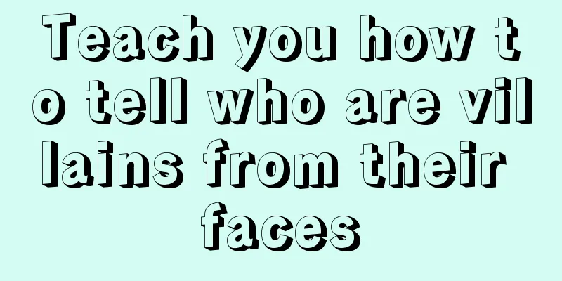 Teach you how to tell who are villains from their faces