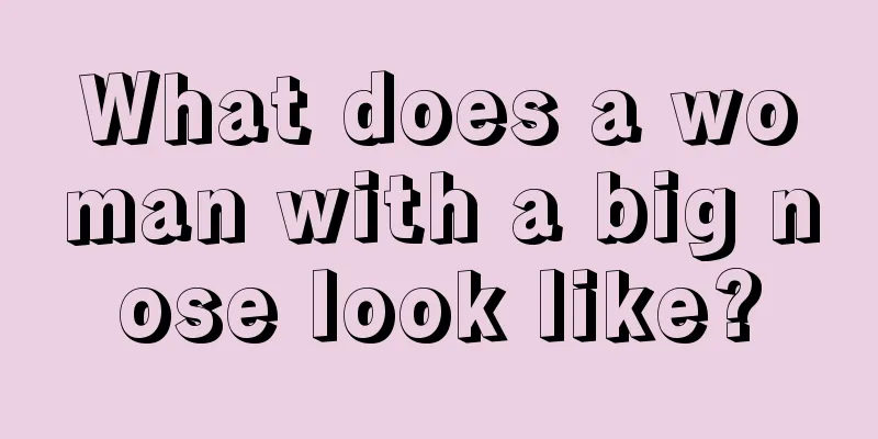 What does a woman with a big nose look like?