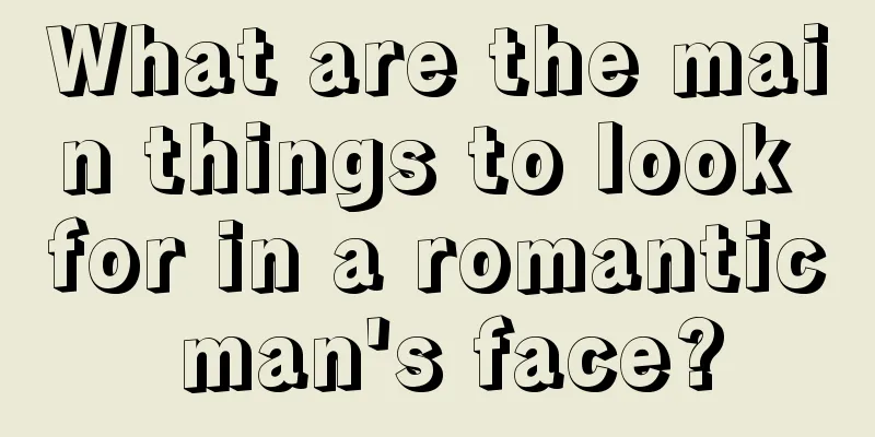 What are the main things to look for in a romantic man's face?