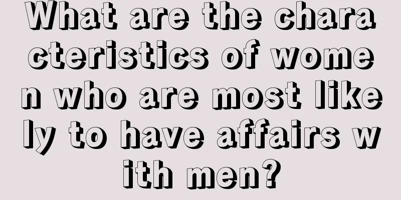 What are the characteristics of women who are most likely to have affairs with men?