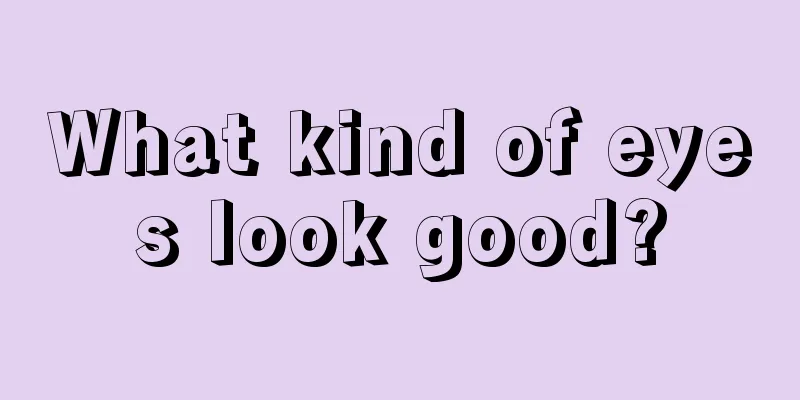 What kind of eyes look good?