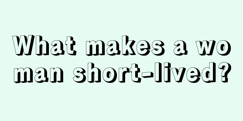 What makes a woman short-lived?