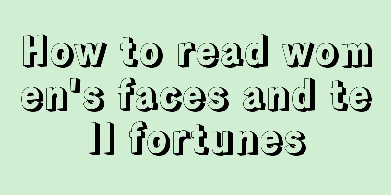 How to read women's faces and tell fortunes
