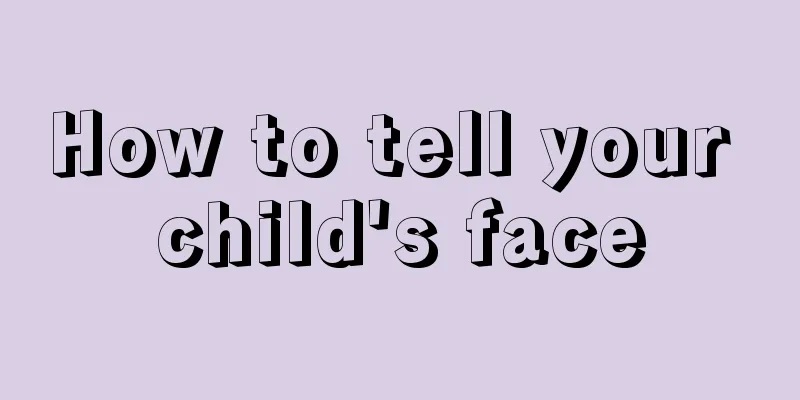 How to tell your child's face