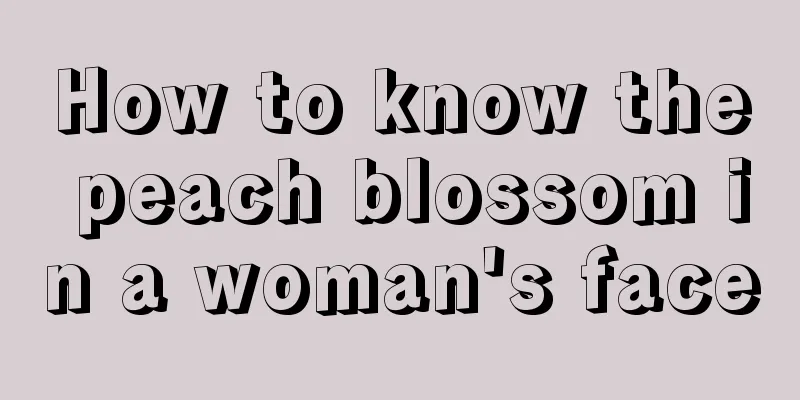 How to know the peach blossom in a woman's face
