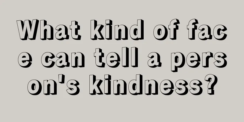 What kind of face can tell a person's kindness?
