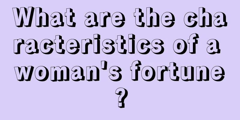 What are the characteristics of a woman's fortune?