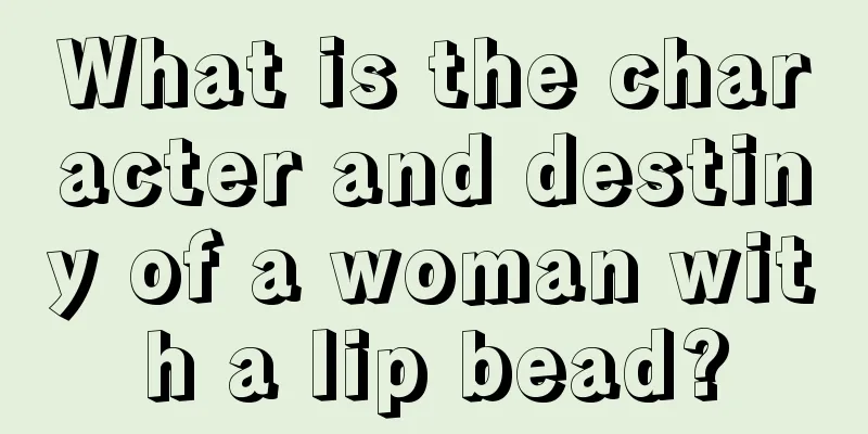What is the character and destiny of a woman with a lip bead?
