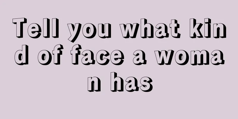 Tell you what kind of face a woman has