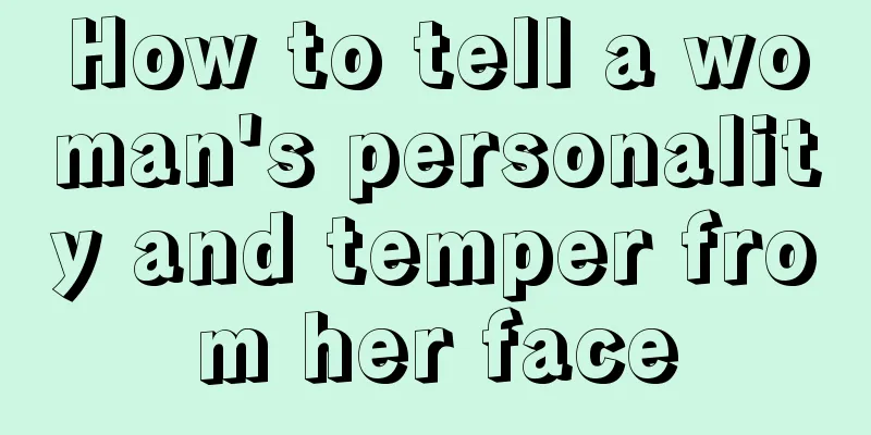 How to tell a woman's personality and temper from her face