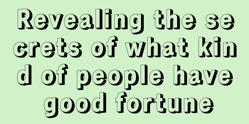Revealing the secrets of what kind of people have good fortune