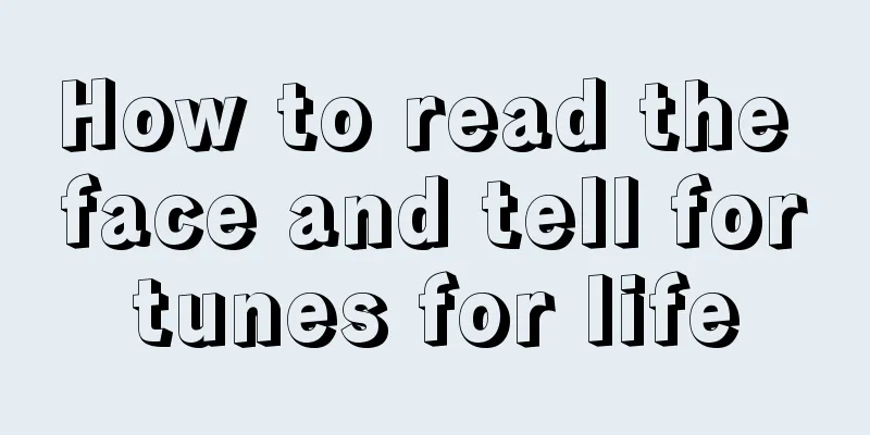 How to read the face and tell fortunes for life