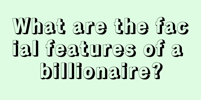 What are the facial features of a billionaire?