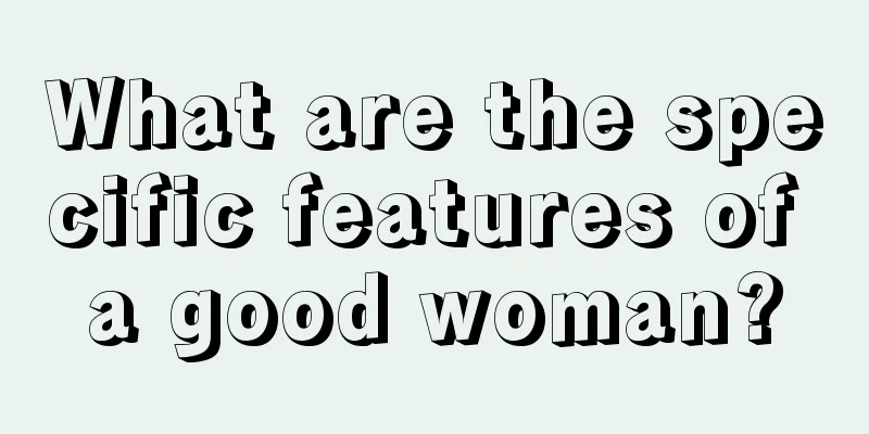 What are the specific features of a good woman?