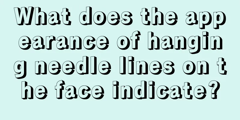What does the appearance of hanging needle lines on the face indicate?