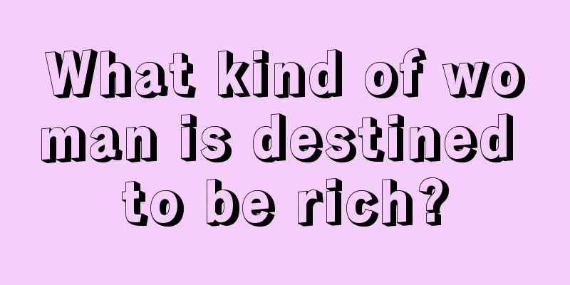 What kind of woman is destined to be rich?