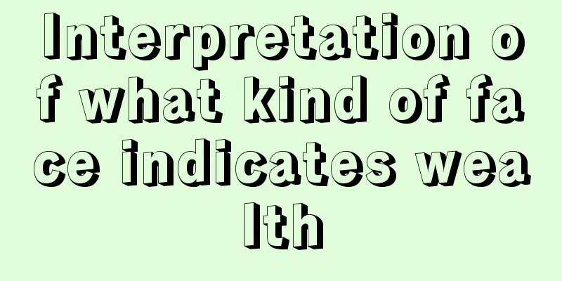 Interpretation of what kind of face indicates wealth