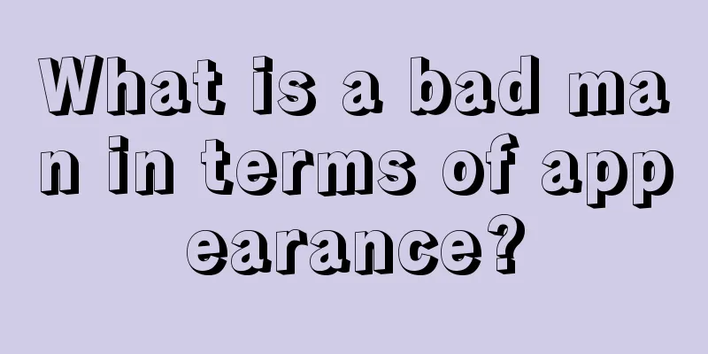 What is a bad man in terms of appearance?