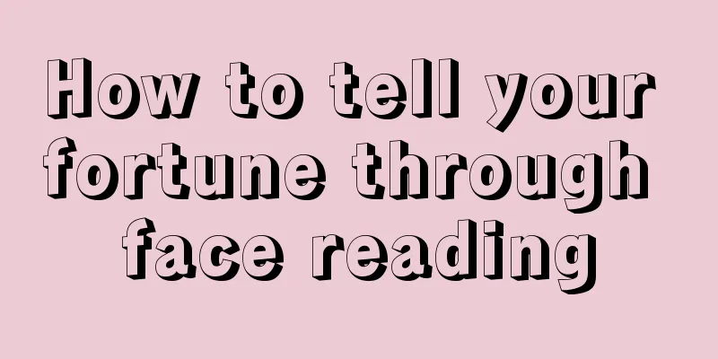 How to tell your fortune through face reading