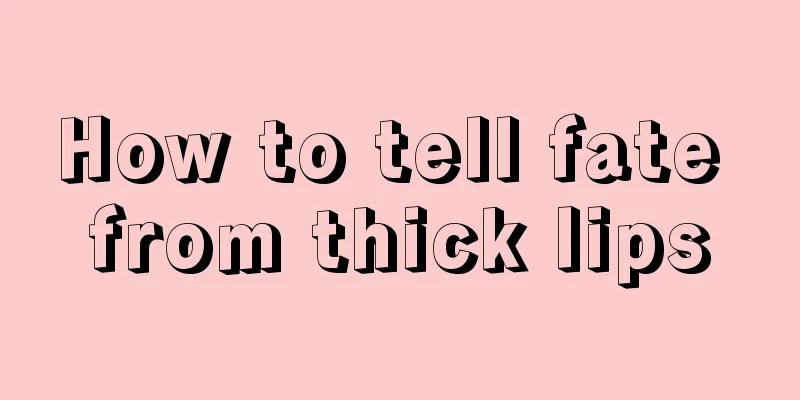 How to tell fate from thick lips