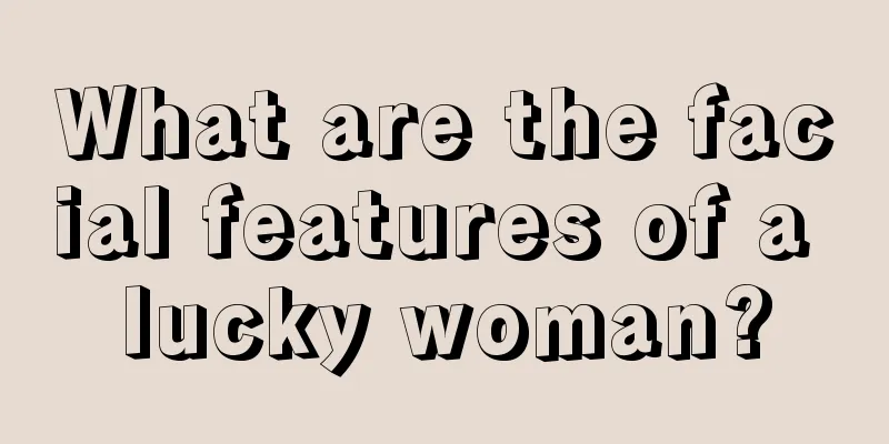 What are the facial features of a lucky woman?