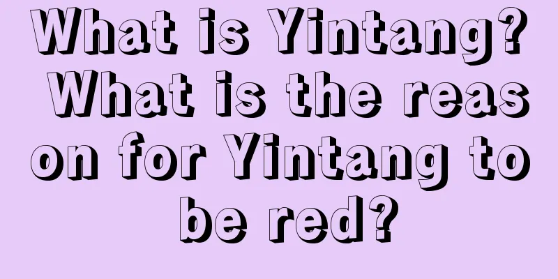 What is Yintang? What is the reason for Yintang to be red?