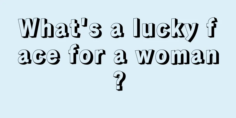 What's a lucky face for a woman?